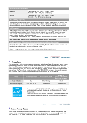 Page 74Environmental considerations
OperatingTemperature : 10°C ~ 40°C (50°F ~ 104°F)  
Humidity : 10% ~ 80%, non-condensing 
StorageTemperature : -20°C ~ 45°C (-4°F ~ 113°F) 
Humidity : 5% ~ 95%, non-condensing 
Plug and Play Capability
This monitor can be installed on any Plug & Play  compatible system. Intera ction of the monitor and 
computer systems will provide the be st operating conditions and monitor settings. In most cases, 
monitor installation will proceed automatically, unless the user wishes to...