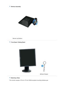 Page 32   Monitor Assembly
Monitor and Bottom  
   Pivot Stand / Sliding Stand
A.Stand Stopper
  Attaching a Base 
   This monitor accepts a 75 mm x 75 mm VESA-compliant mounting interface pad.
 