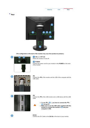 Page 13  (The configuration at the back of the monitor may vary from product to product.) 
 
 
 
   ON [ | ] / OFF [O]  
Switch the monitor on and off. 
 
 POWER  
Connect the power cord for your monitor to the  POWER on the back 
of the monitor.  
     
 
 
    
Connect the   of the monitor and the USB of the computer with the 
USB cable.
     
 
 
 
    
Connect the   of the USB monitor and a USB device with the USB 
cable.  
 
 
 
zTo use   (   ) , you have to connect the   ( 
 ) to the PC.   
zMake sure to...