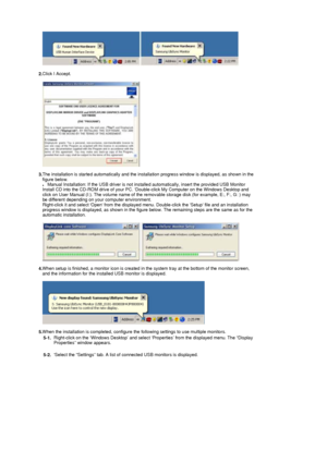 Page 18  
   
  2.  Click I Accept.
    
   
   
  3.  The installation is started automatically and the insta
llation progress window is displayed, as shown in the 
figure below.  
   
zManual Installation: If the USB driver is not installed automatically, insert the provided USB Monitor 
Install CD into the CD-ROM drive of your PC. ‘Double-click My Computer on the Windows Desktop and 
click on User Manual (I:). The volume name of the re movable storage disk (for example, E:, F:, G: ) may 
be different...