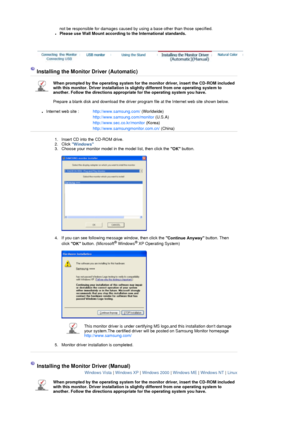 Page 24not be responsible for damages caused by using a base other than those specified.  zPlease use Wall Mount according to the International standards.  
 
 
 
 
 
 Installing the Monitor Driver (Automatic) 
 When prompted by the operating system for the monitor driver, insert the CD-ROM included 
with this monitor. Driver installation is slightly different from one operating system to 
another. Follow the directions appropr iate for the operating system you have.  
 
Prepare a blank disk and download the...