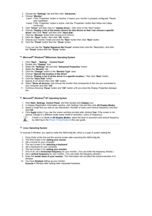 Page 303. Choose the Settings tab and then click 
Advanced...  
4. Choose  Monitor.  
5. Click  Driver and then click on 
Update Driver.. then click on the Next button.  
6. Choose  Display a list of the known drivers for th is device so that I can choose a specific 
driver  then click 
Next and then click 
Have disk.  
7. Click the  Browse button then choose A:(D:\Driver).  
8. Click the  Open button, then click 
OK button.  
9. Choose your monitor model and click the  Next button then click 
Next button....