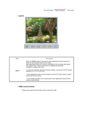 Page 33MenuDescription
AUTO  When the 
AUTO button is pressed, the Auto Adjustment screen appears as 
shown in the animated screen on the center. 
Auto adjustment allows the monitor to self-adjust to the incoming video signal. 
The values of fine, coarse and position are adjusted automatically.  
(Available in analog mode only) 
 
To make the automatic adjustment function sharper, execute the AUTO function 
while the  AUTO PATTERN  is on. 
 
- If Auto Adjustment does not work properly, press AUTO button again...