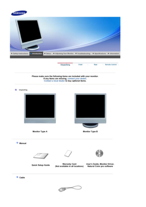 Page 10 
 
 
Please make sure the following items are included with your monitor. If any items are missing,  contact your dealer.  
Contact a local deale
rto buy optional items.  
 
 
 
 
 Unpacking 
  
Monitor Type A Monitor Type B
 
 
    Manual  
 
 
Quick Setup Guide Warranty Card (Not available in all locations)Users Guide, Monitor Driver, 
Natural Color pro software
 
 
     Cable
 
 