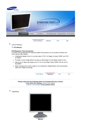 Page 10  
 
List of Features  
  RTA Monitor  
 
RTA(Response Time Accelerator)  
A function that accelerates the response speed of the panel so as to provide a sharper and 
more natural video display.
z  Implements deeper colors in contrast rates  of 700:1 for Magic Contrast 760BF and 700:1 
for 960BF.
z  Provides a sharp image without causing an afterimage at a fast Magic speed of 4ms.
z  Allows you to adjust the height up to 31 mm for the Magic Stand 760BF and 36 mm for  the 960BF.
z  When changing the...