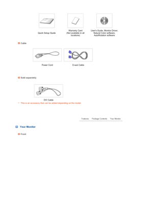 Page 14 
 
 
 
 
 
 
 
 
 
 
 
 Quick Setup Guide
Warranty Card  
(Not available in all  locations) Users Guide, Monitor Driver, 
Natural Color software,  AutoRotation software 
Cable
 
 
Power Cord D-sub Cable  
Sold separately
   
 DVI Cable
This is an accessory that can be added depending on the model.  
 
 
 Your Monitor
Front  
 