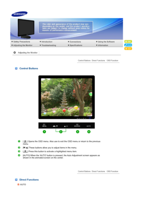 Page 30 
 
 
 Control Buttons 
 
[ ] Opens the OSD menu. Also use to exit the OSD menu or return to the previous 
menu.
[ ] These buttons allow you to adjust items in the menu.
[ ] Press this button to activate a highlighted menu item. 
[AUTO] When the AUTO button is pressed, the Auto Adjustment screen appears as 
shown in the animated screen on the center.
 
 Direct Functions 
AUTO
 