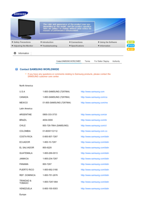 Page 53 
 
 Contact SAMSUNG WORLDWIDE
If you have any questions or comments relating to Samsung products, please contact the 
SAMSUNG customer care center. 
North America
U.S.A 1-800-SAMSUNG (7267864) http://www.samsung.com 
CANADA 1-800-SAMSUNG (7267864) http://www.samsung.com/ca 
MEXICO 01-800-SAMSUNG (7267864) http://www.samsung.com/mx 
Latin America
ARGENTINE 0800-333-3733 http://www.samsung.com/ar 
BRAZIL 4004-0000 http://www.samsung.com/br 
CHILE 800-726-7864 (SAMSUNG) http://www.samsung.com/cl 
COLOMBIA...