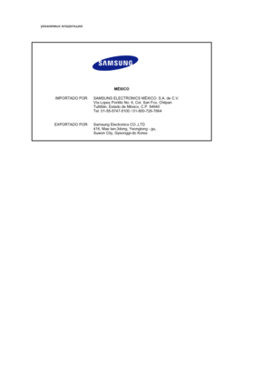 Page 56 
 
  уважаемых владельцев.
 
MÉXICO
IMPORTADO POR: SAMSUNG ELECTRONICS MÉXICO. S.A. de C.V.  
Vía Lopez Portillo No. 6, Col. San Fco. Chilpan  
Tultitlán, Estado de México, C.P. 54940  
Tel: 01-55-5747-5100 / 01-800-726-7864  
 
EXPORTADO POR: Samsung Electronics CO.,LTD.  
416, Mae tan-3dong, Yeongtong - gu,  
Suwon City, Gyeonggi-do Korea
 