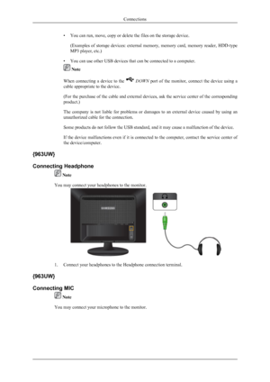 Page 11• You can run, move, copy or delete the files on the storage device.(Examples  of  storage  devices:  external  memory,  memory  card,  memory  reader,  HDD-type
MP3 player, etc.)
• You can use other USB devices that can be connected to a computer.
 Note
When  connecting  a  device  to  the 
  DOWN   port  of  the  monitor,  connect  the  device  using  a
cable appropriate to the device.
( For the purchase of the cable and external devices, ask the service center of the corresponding
product.)
The...