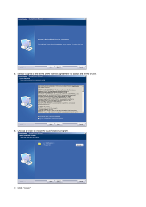 Page 22  
 
5. Select I agree to the terms of the license agreement to accept the terms of use.  
  
 
6. Choose a folder to install the AutoRotation program. 
  
 
7. Click Install. 
 