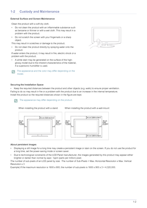 Page 7Major Safety Precautions1-2
1-2 Custody and Maintenance
External Surface and Screen Maintenance
Securing the Installation Space
• Keep the required distances between the product and other objects (e.g. walls) to ensure proper ventilation.
Failing to do so may result in fire or a problem with the product due to an increase in the internal temperature.
Install the product so the required distances shown in the figure are kept.
 The appearance may differ depending on the product.
 
About persistent images
•...