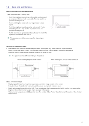 Page 6Major Safety Precautions1-2
1-2 Care and Maintenance 
External Surface and Screen Maintenance
Securing the Installation Space
• Keep the required distances between the product and other objects (e.g. walls) to ensure proper ventilation.
Failing to do so may result in fire or a problem with t he product due to an increase in the internal temperature.
Install the product so the required dist ances shown in the figure are kept.
 The appearance may differ depending on the product. 
About persistent images
•...