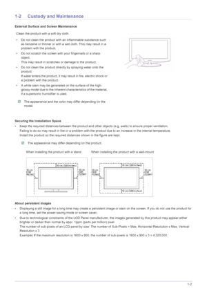 Page 5Major Safety Precautions1-2
1-2 Custody and Maintenance
External Surface and Screen Maintenance
Securing the Installation Space
• Keep the required distances between the product and other objects (e.g. walls) to ensure proper ventilation.
Failing to do so may result in fire or a problem with the product due to an increase in the internal temperature.
Install the product so the required distances shown in the figure are kept.
 The appearance may differ depending on the product. 
About persistent images
•...