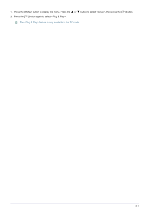 Page 29Using the Product3-1
1.Press the [MENU] button to  display the menu. Press the ▲ or ▼ button to select , then press the [ ] button.
2. Press the [ ] button again to select .
 The  feature is only available in the TV mode. 
 