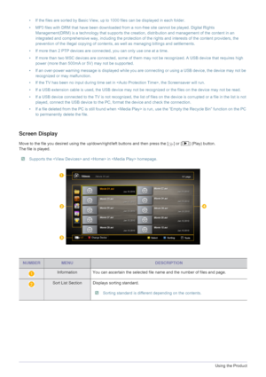 Page 543-5Using the Product
• If the files are sorted by Basic View, up to 1000 files can be displayed in each folder.
• MP3 files with DRM that have been downloaded from a non-free site cannot be played. Digital Rights 
Management(DRM) is a technology that supports the crea tion, distribution and management of the content in an 
integrated and comprehensive way, including the protection of  the rights and interests of the content providers, the 
prevention of the illegal copying of contents , as well as...
