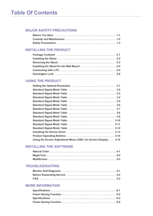 Page 2Table Of Contents
MAJOR SAFETY PRECAUTIONS
Before You Start  . . . . . . . . . . . . . . . . . . . . . . . . . . . . . . . . . . . . . . . . . . .  1-1
Custody and Maintenance  . . . . . . . . . . . . . . . . . . . . . . . . . . . . . . . . . . .  1-2
Safety Precautions  . . . . . . . . . . . . . . . . . . . . . . . . . . . . . . . . . . . . . . . . .  1-3
INSTALLING THE PRODUCT
Package Contents   . . . . . . . . . . . . . . . . . . . . . . . . . . . . . . . . . . . . . . . . .  2-1
Installing the Stand...