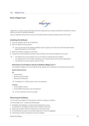 Page 35Installing the Software4-2
4-2 MagicTune
What is MagicTune?
 MagicTune is a software program that helps with monitor adjustments by providing comprehensive descriptions of monitor 
functions and easy-to-understand guidelines. 
Users can adjust the product with the mouse and the keyboard without using the operating buttons of the product.
Installing the Software
1.Insert the installation CD into the CD-ROM drive. 
2.Select the MagicTune setup program. 
 If the pop-up screen for the software installation...
