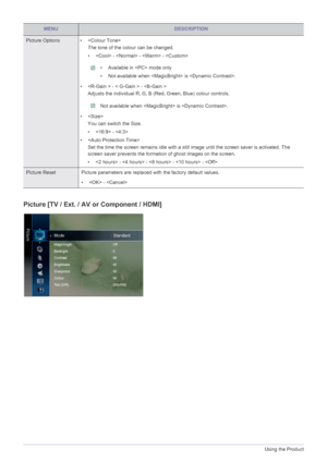 Page 413-5Using the Product
Picture [TV / Ext. / AV or Component / HDMI] 
Picture Options • 
The tone of the colour can be changed.
•  -  -  - 
 • Available in  mode only
• Not available when  is .
 
•  - < G-Gain > - 
Adjusts the individual R, G, B (Red, Green, Blue) colour controls.
 Not available when  is . 
• You can switch the Size.
• - 
•  Set the time the screen remains idle with a still  image until the screen saver is activated. The 
screen saver prevents the formation of ghost images on the screen. 
•...