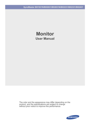 Page 1SyncMaster BX1931N/BX2031/BX2031N/BX2231/BX2331/BX2431
Monitor
User Manual
The color and the appearance may differ depending on the 
product, and the specifications are subject to change 
without prior notice to improve the performance.
 