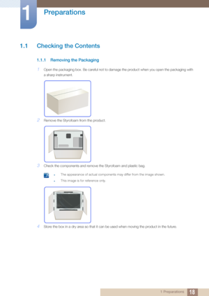 Page 18181 Preparations
1 
Preparations
1.1 Checking the Contents 
1.1.1 Removing the Packaging
1Open the packaging box. Be careful not to damage the product when you open the packaging with 
a sharp instrument. 
2Remove the Styrofoam from the product.
3Check the components and remove the Styrofoam and plastic bag.
 zThe appearance of actual components may differ from the image shown.
zThis image is for reference only. 
4Store the box in a dry area so that it can be used when moving the product in the future.
 