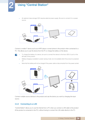 Page 3434
Using "Central Station"
2
2 Using "Central Station"
zAn external mass-storage HDD requires external power supply. Be sure to connect it to a power 
source.
 
Connect a mobile IT device such as an MP3 player or smart phone to the product when connected to a 
PC. This allows you to use the device from the PC or charge the battery on the device.
 zTo charge the battery of a device, be sure to connect the device to the blue USB 3.0 port on the 
left side of the product.
zBattery charging...