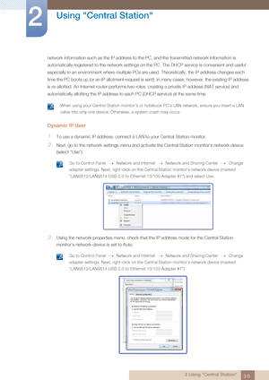 Page 3636
Using "Central Station"
2
2 Using "Central Station"
network information such as the IP address to the PC, and the transmitted network information is 
automatically registered to the network settings on the PC. The DHCP service is convenient and useful 
especially in an environment where multiple PCs are used. Theoretically, the IP address changes each 
time the PC boots up (or an IP allotment request is sent); in many cases, however, the existing IP address 
is re-allotted. An Internet...