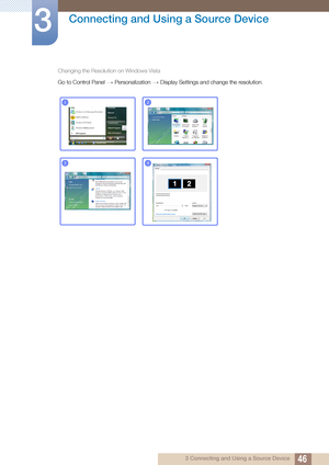 Page 4646
Connecting and Using a Source Device
3
3 Connecting and Using a Source Device
Changing the Resolution on Windows Vista
Go to Control Panel Personalization Display Settings and change the resolution.
ªª
12
34
***********
***********
 