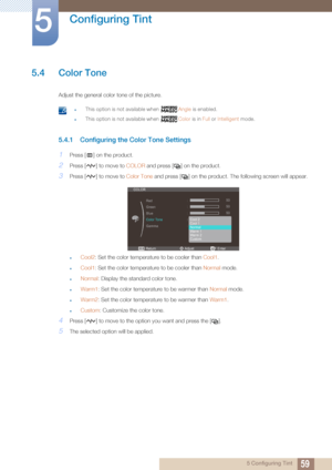 Page 5959
Configuring Tint
5
5 Configuring Tint
5.4 Color Tone
Adjust the general color tone of the picture. 
 zThis option is not available when Angle is enabled.
zThis option is not available when  Color is in Full or Intelligent  mode. 
5.4.1 Configuring the  Color Tone Settings
1Press [ ] on the product.
2Press [ ] to move to COLOR and press [ ] on the product.
3Press [ ] to move to  Color Tone and press [ ] on the product. The following screen will appear.
zCool2: Set the color temperature to be cooler...