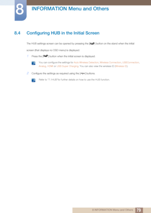 Page 7979
INFORMATION Menu and Others
8
8 INFORMATION Menu and Others
8.4 Configuring HUB in the Initial Screen
The HUB settings screen can be opened by pressing the [ ] button on the stand when the initial
screen (that displays no OSD menu) is displayed. 
1Press the [ ] button when the initial screen is displayed.
 You can configure the settings for  Auto Wireless Detection, Wireless Connection,  USBConnection, 
Analog, HDMI  or USB Super Charging . You can also view the wireless ID ( Wireless ID)....