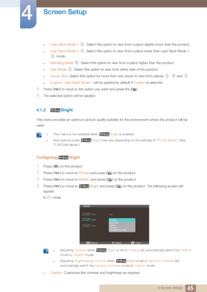 Page 4545
Screen Setup
4
4 Screen Setup
zLean Back Mode 1  : Select this option to view from a  place slightly lower than the product.
zLean Back Mode 2  : Select this option to  view from a place lower than Lean Back Mode 1 
 mode.
zStanding Mode   : Select this option to view from a place higher than the product.
zSide Mode  : Select this option to view from either side of the product.
zGroup View : Select this option for more than one viewer to view from places 
 and  .
zCustom: Lean Back Mode 1  will be...