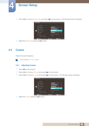 Page 4949
Screen Setup
4
4 Screen Setup
3Press [ ] to move to Sharpness and press [ ] on the product. Th e following screen will appear.
4Adjust the Sharpness using the [ ] button.
4.5 Coarse
Adjust the screen frequency.
 Only available in Analog mode. 
4.5.1 Adjusting Coarse
1Press [ ] on the product.
2Press [ ] to move to  Picture and press [ ] on the product.
3Press [ ] to move to  Coarse and press [ ] on the product. Th e following screen will appear.
4Adjust the Coarse using the [ ] button....