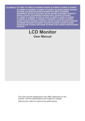 Page 1SyncMaster B1740R/ B1740RX/ B1940M/B1940EW/ B1940MX/ B1940R/ B1940RX/ 
B1940MR/ B1940MRX/ B1940W/ B1940WX/ B2240/B2240EW/ B2240X/ 
B2240W/ B2240WX/B2240M/B2240MH/B2240MX/ B2240MW/ 
B2240MWX/ BX2240/ BX2240X/ B2340/ B2440L/B2440MH/ B2440LX/
B2440/ B2440X/ B2440M/BX2340/BX2340X/ BX2440/ BX2440X/ 
E1720NR/ E1720NRX/ E1920/ E1920X/ E1920R/ E1920N/ E1920NX/ 
E1920NR/ E1920NRX/ E1920NW/ E1920NWX/ E1920W/ E1920WX/ 
E2020/ E2020X/ E2020N/ E2020NX/ E2220/ E2220X/ E2220N/ E2220NX/ 
E2220NW/ E2220W/ E2220WX/...