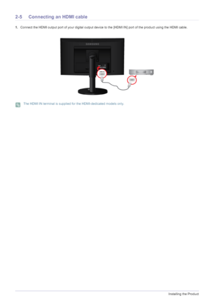 Page 242-5Installing the Product
2-5 Connecting an HDMI cable
1.Connect the HDMI output port of your digital output device to the [HDMI IN] port of the product using the HDMI cable.
 The HDMI IN terminal is supplied for the HDMI-dedicated models only.
 
 