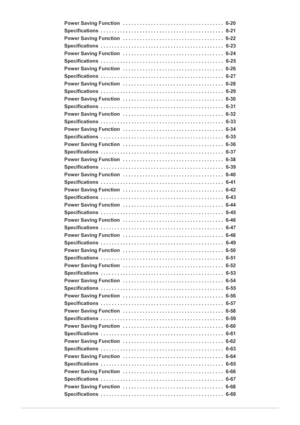 Page 4Power Saving Function   . . . . . . . . . . . . . . . . . . . . . . . . . . . . . . . . . . . .  6-20
Specifications  . . . . . . . . . . . . . . . . . . . . . . . . . . . . . . . . . . . . . . . . . . . .  6-21
Power Saving Function   . . . . . . . . . . . . . . . . . . . . . . . . . . . . . . . . . . . .  6-22
Specifications  . . . . . . . . . . . . . . . . . . . . . . . . . . . . . . . . . . . . . . . . . . . .  6-23
Power Saving Function   . . . . . . . . . . . . . . . . . . . . . . . . . . . . . . ....