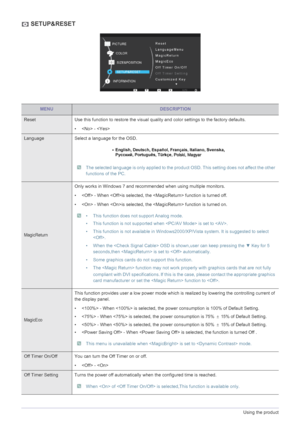 Page 323-6Using the product
 SETUP&RESET
MENUDESCRIPTION
Reset Use this function to restore the visual quality and color settings to the factory defaults.
•  - 
Language Select a language for the OSD.
 The selected language is only applied to the product OSD. This setting does not affect the other 
functions of the PC.
 
MagicReturn
Only works in Windows 7 and recommended when using multiple monitors.
•  - When is selected, the  function is turned off.
•  - When is selected, the  function is turned on.
 • This...