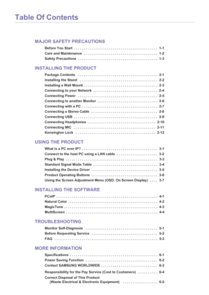 Page 2Table Of Contents
MAJOR SAFETY PRECAUTIONS
Before You Start  . . . . . . . . . . . . . . . . . . . . . . . . . . . . . . . . . . . . . . . . . . .  1-1
Care and Maintenance  . . . . . . . . . . . . . . . . . . . . . . . . . . . . . . . . . . . . . .  1-2
Safety Precautions  . . . . . . . . . . . . . . . . . . . . . . . . . . . . . . . . . . . . . . . . .  1-3
INSTALLING THE PRODUCT
Package Contents   . . . . . . . . . . . . . . . . .  . . . . . . . . . . . . . . . . . . . . . . . .  2-1
Installing the...