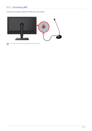 Page 23Installing the Product2-11
2-11 Connecting MIC
Connect the microphone cable to the MIC port on the monitor.
 You may connect your microphone to the monitor. 
 