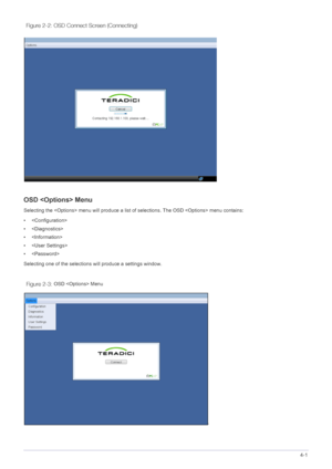 Page 39Installing the Software4-1
OSD  Menu
Selecting the  menu will produce a list of selections. The OSD  menu contains:
• 
• 
•  
•  
•  
Selecting one of the selections will produce a settings window. 
OSD  Menu
Figure 2-2: OSD Connect Screen (Connecting)
Figure 2-3:
 