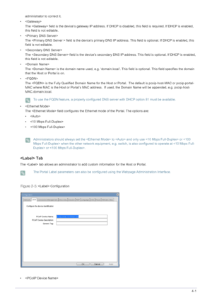 Page 41Installing the Software4-1
administrator to correct it.
•   The  field is the device’s gateway IP address. If DHCP  is disabled, this field is required. If DHCP is enabled, 
this field is not editable.
•   The  field is the device’s primary DNS  IP address. This field is optional. If DHCP is enabled, this 
field is not editable.
•   The  field is the device’s secondary DN S IP address. This field is optional. If DHCP is enabled, 
this field is not editable.
•  The  is the domain name used, e.g....