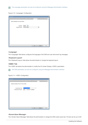 Page 464-1Installing the Software
 The Language parameters can also be configured using the Webpage Administration Interface.  
Figure :  Configuration

The  field allows configures the langua ge of the OSD and user level event log messages.

The  field allows the administrator to change the keyboard layout.
 Tab
The  tab allows the administrator to modify the On Screen Display () parameters.
 The OSD parameters can also be configured using the Webpage Administration Interface. 
Figure :  Configuration

The...