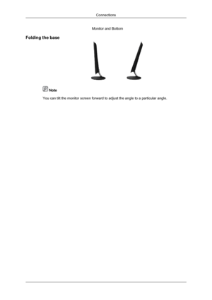 Page 16Monitor and Bottom
Folding the base  Note
You can tilt the monitor screen forward to adjust the angle to a particu\
lar angle. Connections 