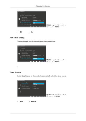 Page 42MENU →   ,   →   →   ,   →
 →   ,   →MENU
• Off •On
Off Timer Setting The monitors will turn off automatically at the specified time.  
MENU → 
 ,   →   →   ,   →
 →   ,   →MENU
•
Auto Source Select Auto Source for the monitor to automatically select the signal source. MENU →   ,   →   →   ,   →
 →   ,   → MENU
• Auto •Manual Adjusting the Monitor 