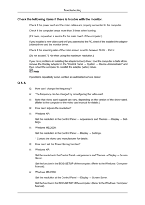 Page 54Check the following items if there is trouble with the monitor.
Check if the power cord and the video cables are properly connected to t\
he computer.
Check if the computer beeps more than 3 times when booting.
(If it does, request an a service for the main board of the computer.)\
If you installed a new video card or if you assembled the PC, check if t\
he installed the adapter
(video) driver and the monitor driver.
Check if the scanning ratio of the video screen is set to between 56 Hz \
~ 75 Hz.
(Do...