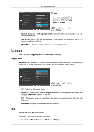 Page 35 Note
• If you are not watching a
movie, we recommend set-
ting the mode to Still
Mode or Normal.
MENU  →   →   ,   →   →
 ,   → MENU
• Normal  - Deactivates the Response Time  function so that the panel operates at its orig-
inal response speed.
• Still Mode - This mode is the optimal mode for still screens, such as using a word\
 pro-
cessor or surfing the internet.
• Movie Mode - This mode is the optimal mode for watching movies.  COLOR
(Not available in  MagicBright mode of Dynamic Contrast.)...