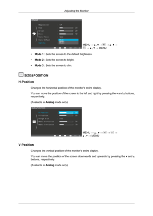 Page 38MENU →   ,   →   →   ,   →
 →   ,   → MENU
• Mode 1 : Sets the screen to the default brightness.
• Mode 2 : Sets the screen to bright.
• Mode 3 : Sets the screen to dim.  SIZE&POSITION
H-Position Changes the horizontal position of the monitors entire display.
You can move the position of the screen to the left and right by pressin\
g the   and   buttons,
respectively.
(Available in  Analog mode only) MENU 
→   ,   →   →   →
 ,   → MENU
V-Position Changes the vertical position of the monitors entire...