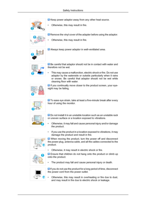 Page 7 Keep power adaptor away from any other heat source.
• Otherwise, this may result in fire.  Remove the vinyl cover of the adapter before using the adaptor.
• Otherwise, this may result in fire.  Always keep power adaptor in well-ventilated area.
 Be careful that adaptor should not be in contact with water and
therefore not be wet.
• This may cause a malfunction, electric shock or fire. Do not use
adaptor by the waterside or outside particularly when it rains
or snows. Be careful that adaptor should not...