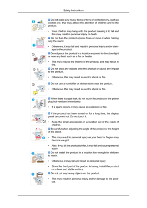 Page 8 Do not place any heavy items or toys or confectionery, such as
cookies etc. that may attract the attention of children and to the
product.
• Your children may hang onto the product causing it to fall and
this may result in personal injury or death.  Do not turn the product upside down or move it while holding
only the stand.
• Otherwise, it may fall and result in personal injury and/or dam-
age to the product.  Do not place the product in a location exposed to direct sunlight
or near any heat such as a...