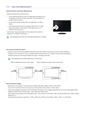 Page 41-2 Care and Maintenance
External Surface and Screen Maintenance
Securing the Installation Space
• Keep the required distances between the product and other objects (e.g. walls) to ensure proper ventilation.
Failing to do so may result in fire or a problem with the product due to an increase in the internal temperature.
Install the product so the required distances shown in the figure are kept.
 The appearance may differ depending on the product. 
About persistent images
• Displaying a still image for a...