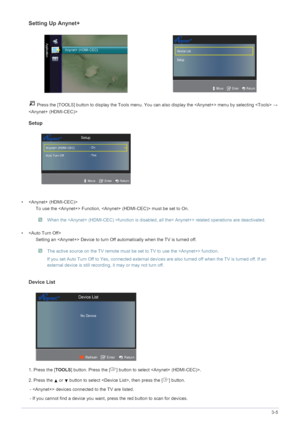 Page 51Using the Product3-5
Setting Up Anynet+
 Press the [TOOLS] button to display the Tools menu. You can also display the  menu by selecting  → 

Setup
• 
To use the  Function,  must be set to On. 
 When the function is disabled, all the< Anynet+> related operations are deactivated. 
 
• 
Setting an  Device to turn Off automatically when the TV is turned off.
 The active source on the TV remote must be set to TV to use the  function. 
If you set Auto Turn Off to Yes, connected external devices are also...